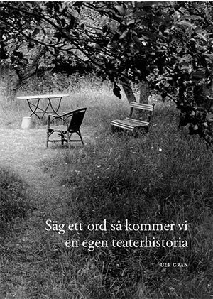 Ulf Gran - Säg ett ord så kommer vi - en egen teaterhistoria, Häftad