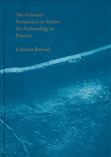 Katarina Botwid - The Artisanal Perspective in Action, Inbunden