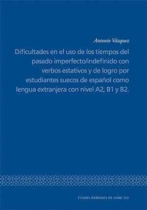 bokomslag Dificultades en el uso de los tiempos del pasado imperfecto/indefinido con verbos estativos y de logro por estudiantes suecos de espanol como lengua extranjera con nivel A2, B1 y B2.