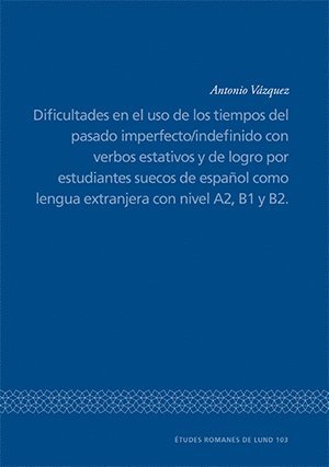 Dificultades en el uso de los tiempos del pasado imperfecto/indefinido con verbos estativos y de logro por estudiantes suecos de espanol como lengua extranjera con nivel A2, B1 y B2.