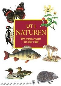 bokomslag Ut i naturen : 600 svenska växter och djur i färg