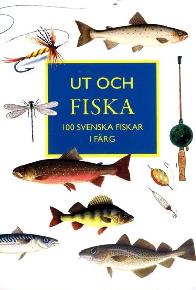 Magnus Bolle, Sven Mathiasson, Olle W Nilsson - Ut och fiska : 100 svenska fiskar i färg, Häftad