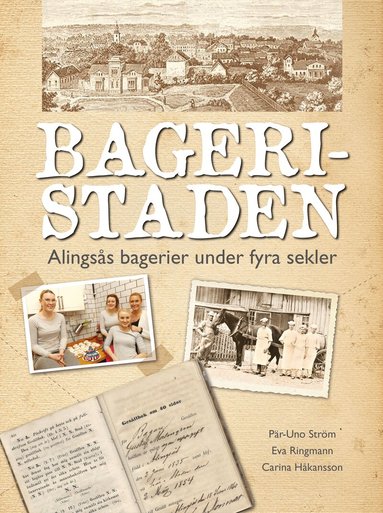 Pär-Uno Ström, Carina Håkansson - Bageristaden : Alingsås bagerier under fyra sekler, Häftad