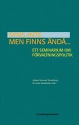 Syns inte men finns ändå... : Ett seminarium om förvaltningspolitik 1