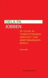 Daniel Castillo - Dela på jobben : en studie av "kompletterande arbetsliv" som arbetsmarknadsmodell, Häftad
