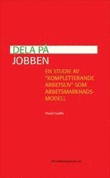bokomslag Dela på jobben : en studie av "kompletterande arbetsliv" som arbetsmarknadsmodell
