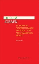 Dela på jobben : en studie av "kompletterande arbetsliv" som arbetsmarknadsmodell 1