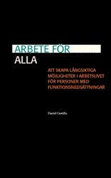 bokomslag Arbete för alla : att skapa långsiktiga möjligheter i arbetslivet för personer med funktionsnedsättningar