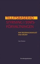 Cajsa Niemann - Tillitsbaserad styrning i statsförvaltningen : Kan Regeringskansliet visa vägen?, Häftad