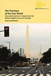 bokomslag The Promises of the Free World : Postsocialist Experience in Argentina and the Making of Migrants, Race, and Coloniality