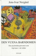Jens-Ivar Nergård - Vuxna Barndomen : den Psykotiske Personen Som Vägvisare i Vår Kultur, Inbunden
