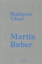 Martin Buber - Dialogens Väsen : Traktat om det Dialogiska Livet, Inbunden