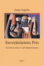 Jonas Aspelin - Suveränitetens pris : en kritisk studie av självhjälpslitteratur, Inbunden