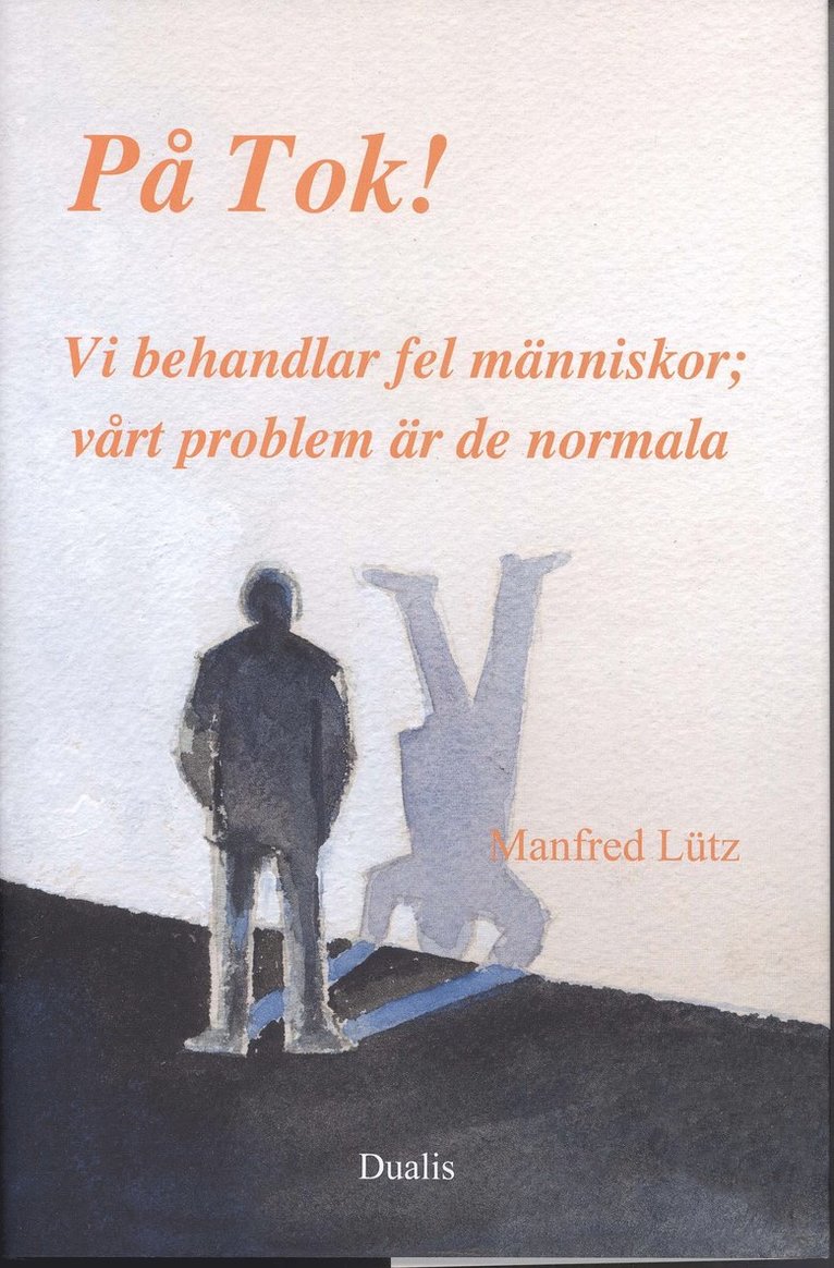 Manfred Lütz - På Tok! : vi behandlar fel människor;vårt problem är de normala, Inbunden