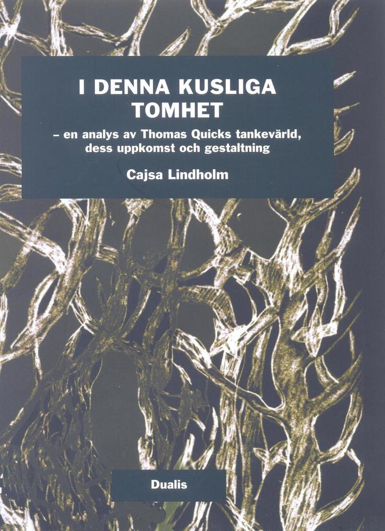 Cajsa Lindholm - I denna kusliga tomhet : en analys av Tomas Quicks tankevärld, dess uppkomst och gestaltning, Inbunden