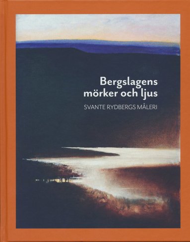 Karin Perers, Maths Isacson, Ulf Lundén, Anders Wejryd, Marianne Törner, Konstfrämjandet Dalarna - Bergslagens mörker och ljus : Svante Rydbergs måleri, Inbunden