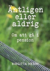 bokomslag Äntligen eller aldrig : om att gå i pension