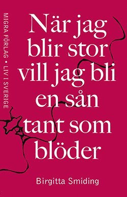 Birgitta Smiding - När jag blir stor vill jag bli en sån tant som blöder, Inbunden