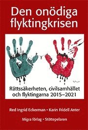 bokomslag Den onödiga flyktingkrisen : rättssäkerheten, civilsamhället och flyktingarna 2015-2021