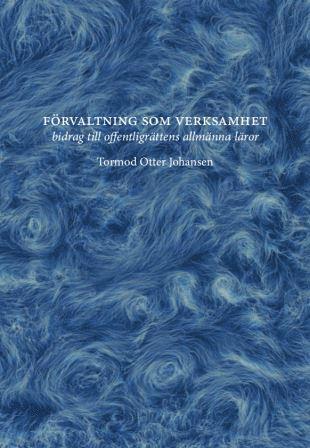 bokomslag Förvaltning som verksamhet - bidrag till offentligrättens allmänna läror