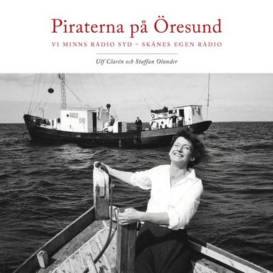Ulf Clarén, Staffan Olander - Piraterna på Öresund : vi minns Radio Syd - Skånes egen radio, Inbunden