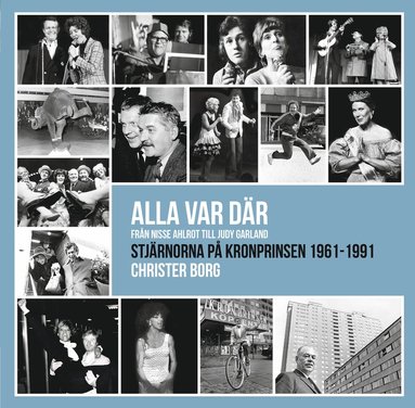 bokomslag Alla var där - från Nisse Ahlrot till Judy Garland : stjärnorna på Kronprinsen 1961-1991