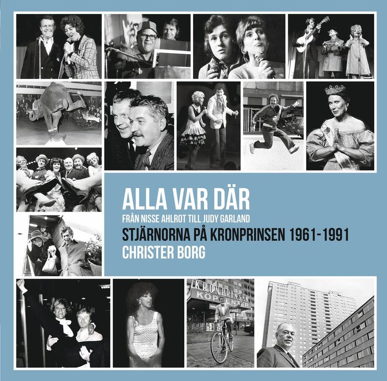 Christer Borg - Alla var där - från Nisse Ahlrot till Judy Garland : stjärnorna på Kronprinsen 1961-1991, Häftad