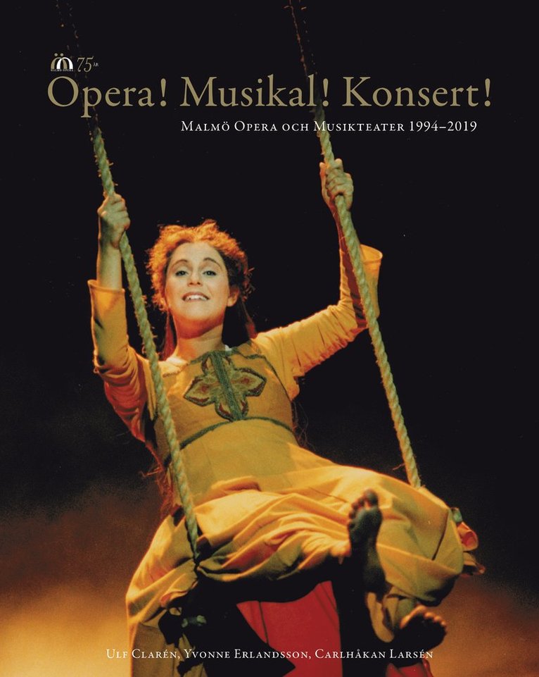 Opera! Musikal! Konsert!  : Malmö Opera och Musikteater 1994-2019 1