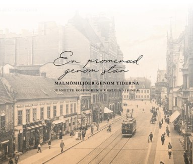 Jeanette Rosengren - En promenad genom stan : Malmömiljöer genom tiderna, Inbunden