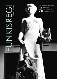 bokomslag Funkisregi. Ingmar Bergman och Malmö stadsteater 1952-1958.