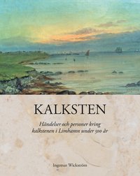 bokomslag Kalksten : händelser och personer kring kalkstenen i Limhamn under 500 år