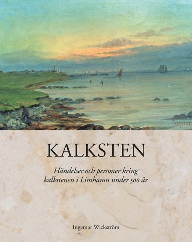 bokomslag Kalksten : händelser och personer kring kalkstenen i Limhamn under 500 år