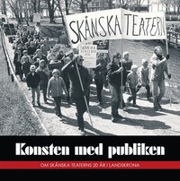 bokomslag Konsten med publiken : om Skånska Teaterns 20 år i Landskrona