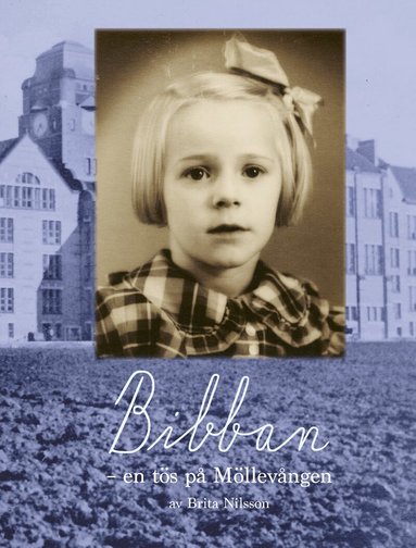 Brita Nilsson - Bibban : en tös på Möllevången, Inbunden