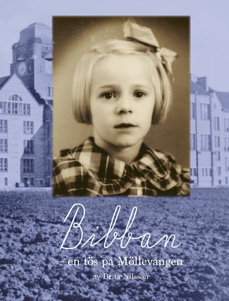 Brita Nilsson - Bibban : en tös på Möllevången, Inbunden