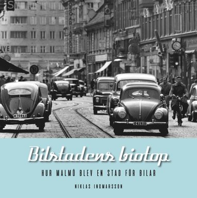 bokomslag Bilstadens biotop. Hur Malmö blev en stad för bilar.
