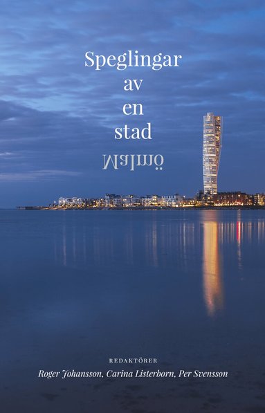 Roger Johansson, Carina Listerborn, Per Svensson - Speglingar av en stad : Malmö, Inbunden