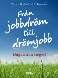 bokomslag Från jobbdröm till drömjobb : dags att ta steget?