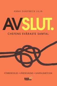 bokomslag Avslut. Chefens svåraste samtal : Förberedelse, värdegrund, samtalsmetodik