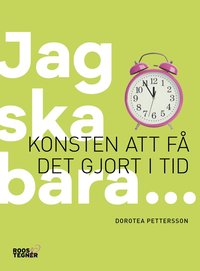bokomslag Jag ska bara... : konsten att få det gjort i tid