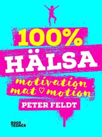 bokomslag 100 % hälsa : motivation, mat, motion