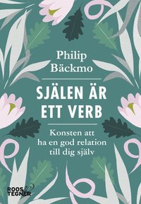 bokomslag Själen är ett verb : konsten att ha en god relation till dig själv