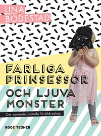 bokomslag Farliga prinsessor och ljuva monster : om normutmanande föräldraskap