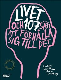 bokomslag Livet och 107 sätt att förhålla sig till det