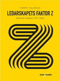 bokomslag Ledarskapets Faktor Z : gör det enkelt att leda