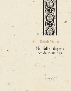 Robab Moheb - Nu faller dagen och du måste rusa, Häftad