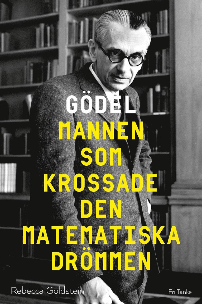 Rebecca Goldstein - Gödel : mannen som krossade den matematiska drömmen, Inbunden