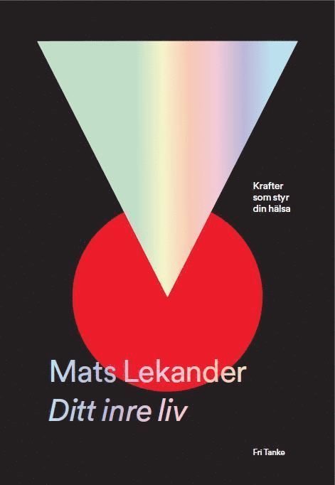 Mats Lekander - Ditt inre liv : krafter som styr din hälsa, Inbunden