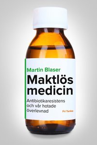 bokomslag Maktlös medicin : antibiotikaresistens och vår hotade överlevnad