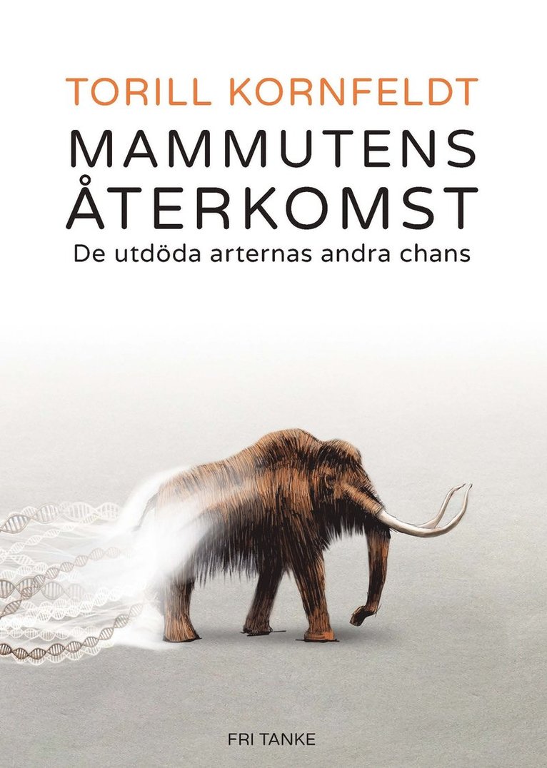 Torill Kornfeldt - Mammutens återkomst : de utdöda arternas andra chans, Inbunden